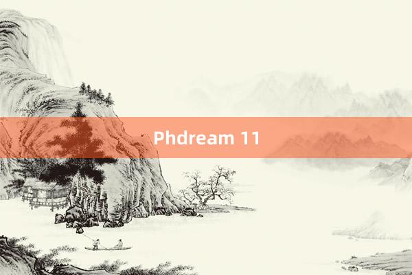 Phdream 11