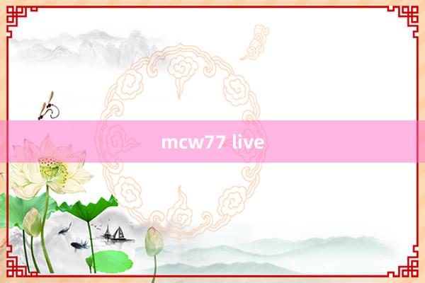 mcw77 live